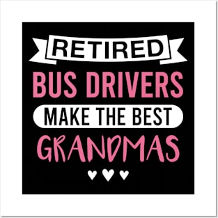 Retired Bus Drivers Make the Best Grandmas - Funny Bus Driver Grandmother Posters and Art